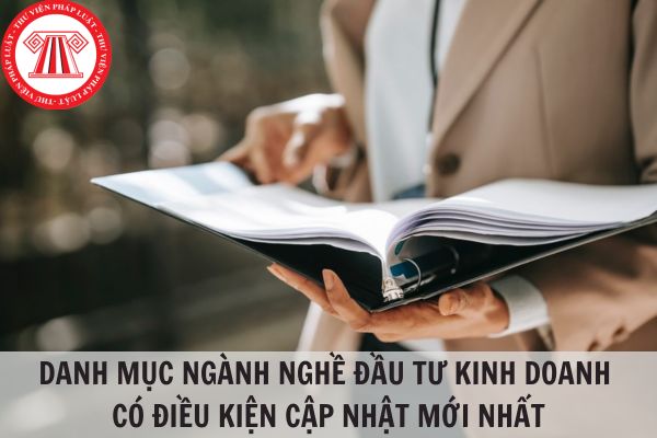 Danh mục ngành nghề đầu tư kinh doanh có điều kiện cập nhật mới nhất 2024?