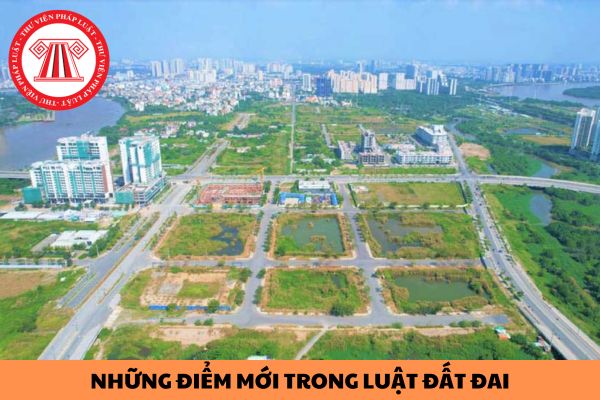 Những điểm mới trong Luật Đất đai 2024 gồm những gì?