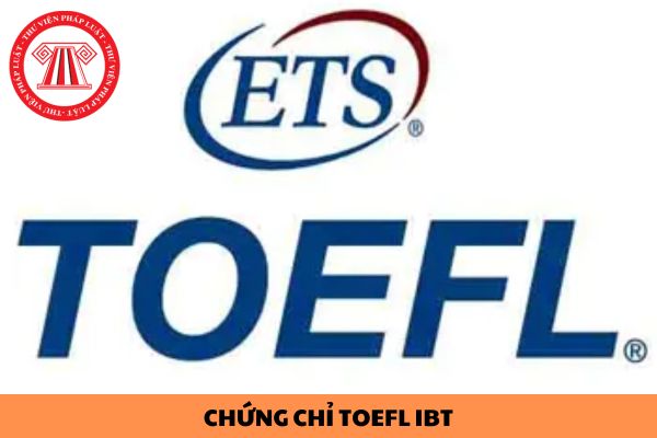 Chứng chỉ TOEFL iBT là gì? Có được sử dụng chứng chỉ TOEFL iBT thay thế môn ngoại ngữ thi THPT không?