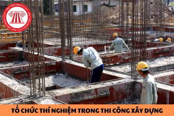 Ai có trách nhiệm tổ chức thí nghiệm đối chứng trong quá trình thi công xây dựng?