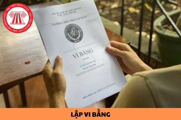 Lập vi bằng ở đâu? Nội dung chủ yếu của vi bằng gồm những gì?