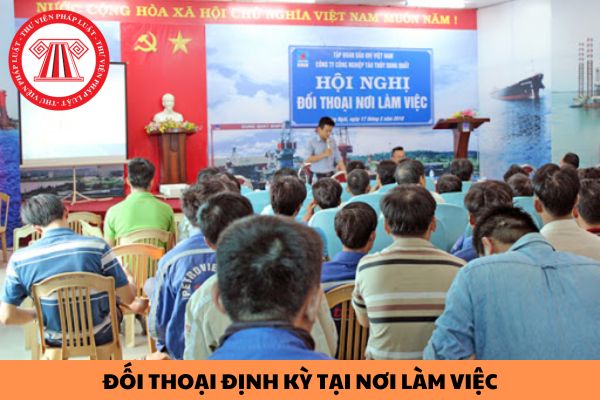 Mẫu biên bản đối thoại định kỳ tại nơi làm việc năm 2024 như thế nào?