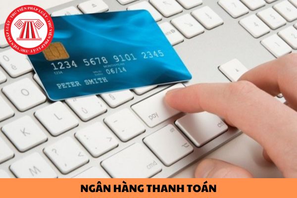 Ngân hàng thương mại làm ngân hàng thanh toán phải thực hiện những chế độ báo cáo nào?