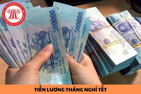 Tiền lương tháng nghỉ tết có nhận đủ như các tháng trước không?