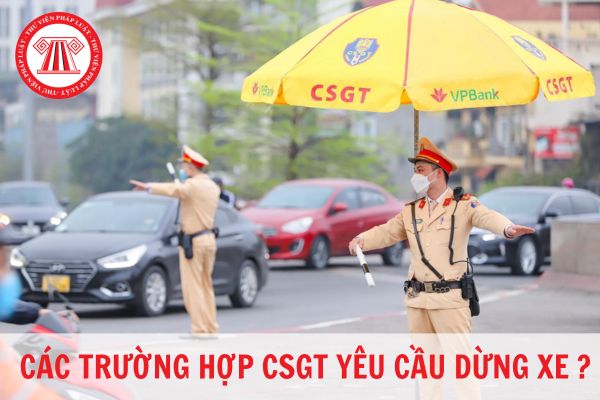 Các trường hợp Cảnh sát giao thông được yêu cầu dừng xe kiểm tra?