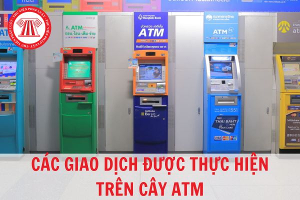 Các giao dịch nào có thể thực hiện trên máy giao dịch tự động ATM? 