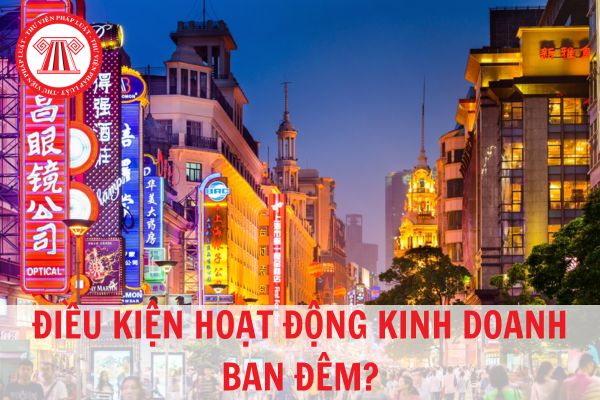 Điều kiện để được hoạt động kinh doanh ban đêm là gì?