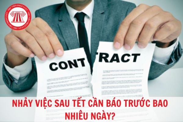 Muốn nhảy việc sau tết thì cần báo trước bao nhiêu ngày?