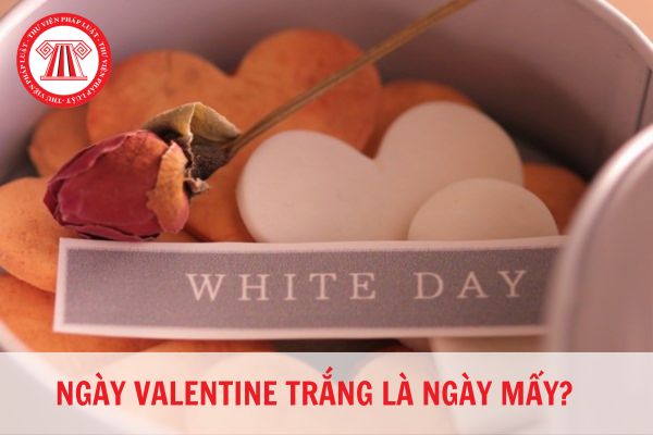 Ngày Valentine trắng là ngày mấy?