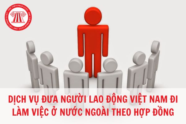 Dịch vụ đưa người lao động Việt Nam đi làm việc ở nước ngoài theo hợp đồng có cần giấy phép không? 