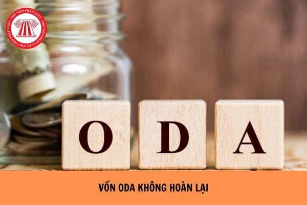 Vốn ODA không hoàn lại là gì? Vốn ODA không hoàn lại ưu tiên sử dụng cho chương trình, dự án nào?