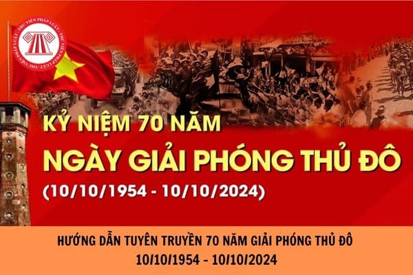 Hướng dẫn tuyên truyền 70 năm Giải phóng Thủ đô 10/10/1954 - 10/10/2024?