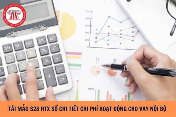 Tải về Mẫu S28 HTX Sổ chi tiết chi phí hoạt động cho vay nội bộ của hợp tác xã? Hướng dẫn cách lập Mẫu S28 HTX?