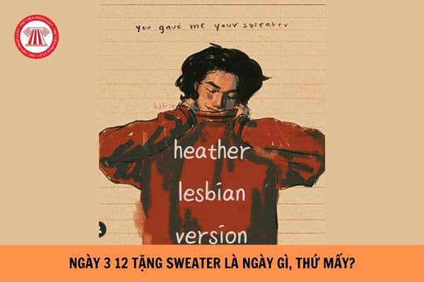 Ngày 3 12 tặng sweater là ngày gì, thứ mấy? Ngày tặng áo sweater xuất phát từ đâu?