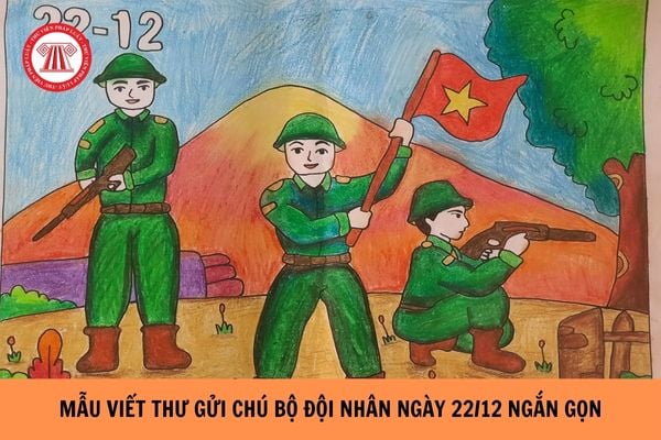 Mẫu viết thư gửi chú bộ đội nhân ngày 22/12 ngắn gọn?