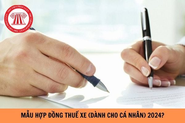 Mẫu hợp đồng thuê xe dành cho cá nhân mới nhất năm 2024?