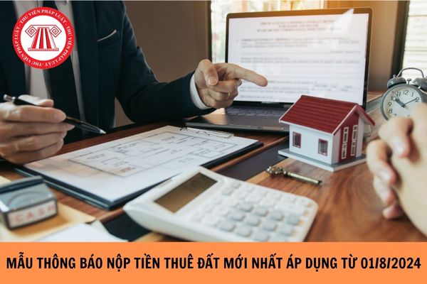 Mẫu thông báo nộp tiền thuê đất mới nhất áp dụng từ ngày 01/8/2024?