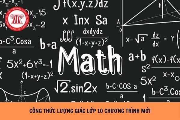 Công thức lượng giác lớp 10 chương trình mới? Yêu cầu cần đạt đối với Hệ thức lượng trong tam giác trong Toán lớp 10 là gì?