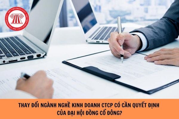 Thay đổi ngành nghề kinh doanh công ty cổ phần có cần quyết định của Đại hội đồng cổ đông?