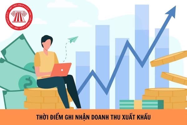 Thời điểm ghi nhận doanh thu xuất khẩu là khi nào?