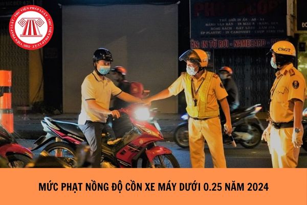 Mức phạt nồng độ cồn xe máy dưới 0,25 năm 2024 là bao nhiêu?