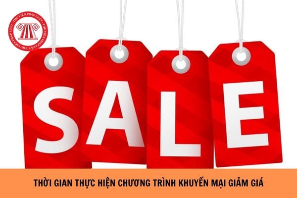 Thời gian thực hiện chương trình khuyến mại giảm giá tối đa bao lâu?