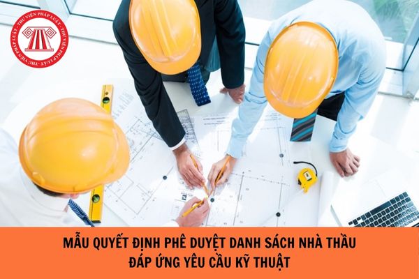 Mẫu Quyết định phê duyệt danh sách nhà thầu đáp ứng yêu cầu về kỹ thuật năm 2024?