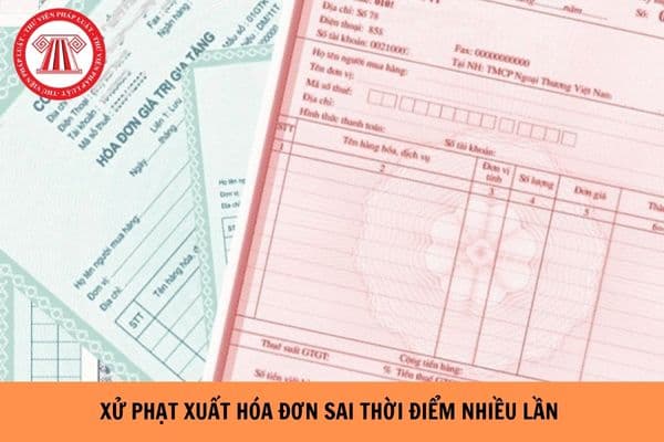 Xuất hóa đơn sai thời điểm nhiều lần bị xử phạt hành chính ra sao? Có phải theo số lượng hóa đơn xuất sai?