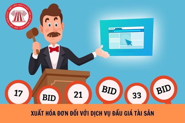 Xuất hóa đơn đối với dịch vụ đấu giá tài sản năm 2024 như thế nào?