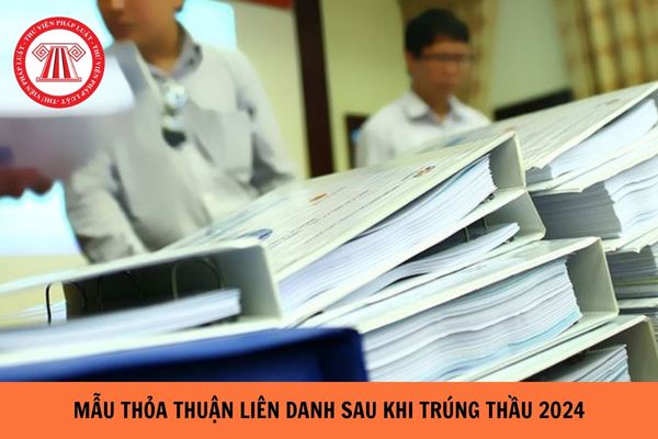 Mẫu thỏa thuận liên danh sau khi trúng thầu mới nhất năm 2024?