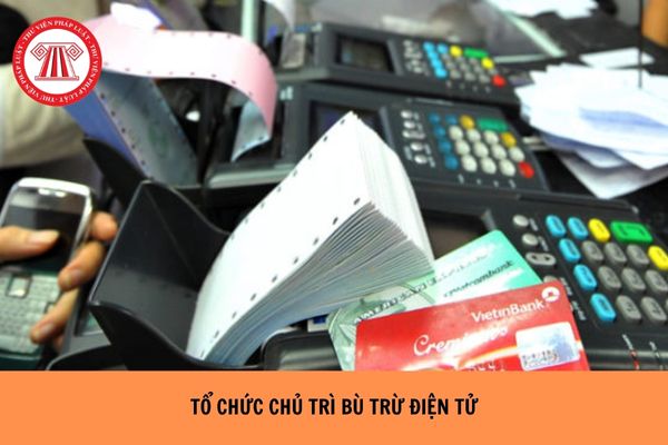 Tổ chức chủ trì bù trừ điện tử có được kết nối trực tiếp vào Hệ thống thanh toán điện tử liên ngân hàng Quốc gia không?