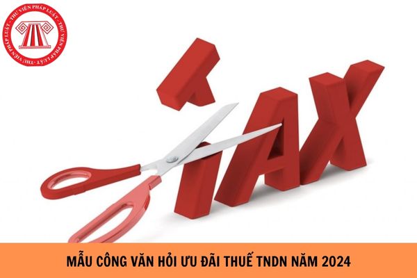 Mẫu công văn hỏi về ưu đãi thuế TNDN mới nhất năm 2024?