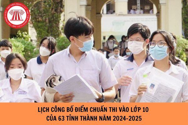 Lịch công bố điểm chuẩn thi vào lớp 10 của 63 tỉnh thành năm 2024-2025?