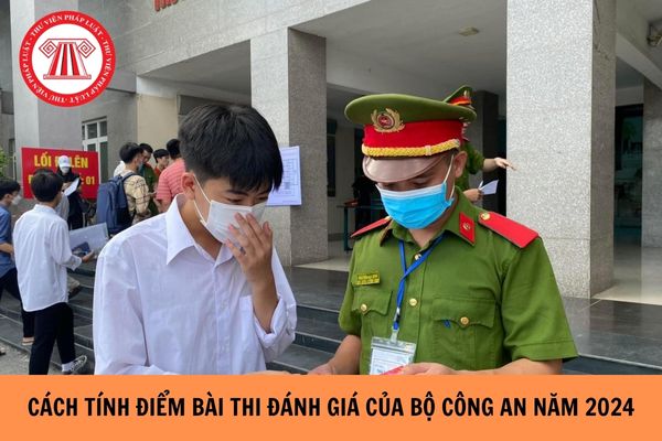 Cách tính điểm bài thi đánh giá của Bộ Công an năm 2024 chính xác nhất?