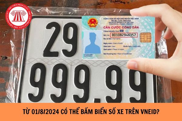 Từ ngày 01/8/2024 có thể bấm biển số xe trên VNeID đối với xe sản xuất, lắp ráp trong nước?