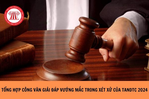 Tổng hợp Công văn giải đáp vướng mắt trong xét xử của Tòa án nhân dân tối cao mới nhất 2024?