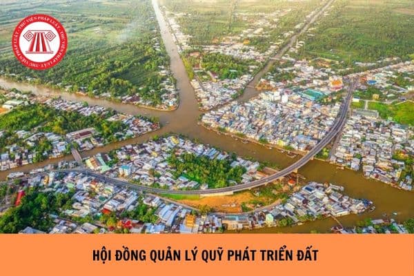 Số lượng thành viên tối đa của Hội đồng quản lý Quỹ phát triển đất là bao nhiêu? 