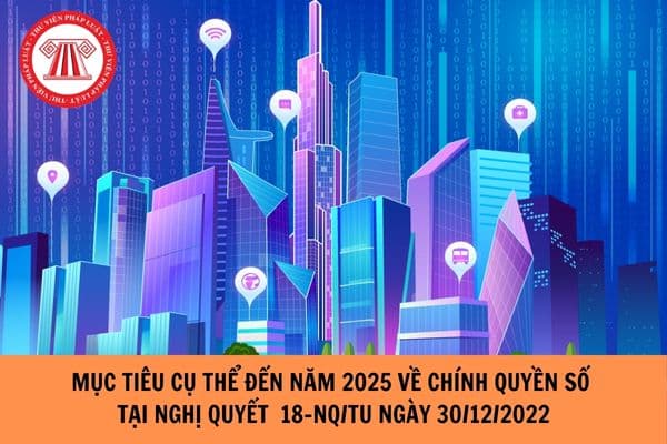 Theo Nghị quyết 18-NQ/TU ngày 30/12/2022 của Thành ủy Hà Nội, mục tiêu cụ thể đến năm 2025 về chính quyền số, phấn đấu bao nhiêu % thủ tục hành chính có đủ điều kiện được cung cấp dịch vụ công trực tuyến?