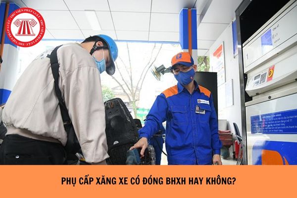 Phụ cấp xăng xe có đóng bảo hiểm xã hội hay không?