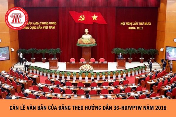 Căn lề văn bản của Đảng theo Hướng dẫn 36-HD/VPTW năm 2018?