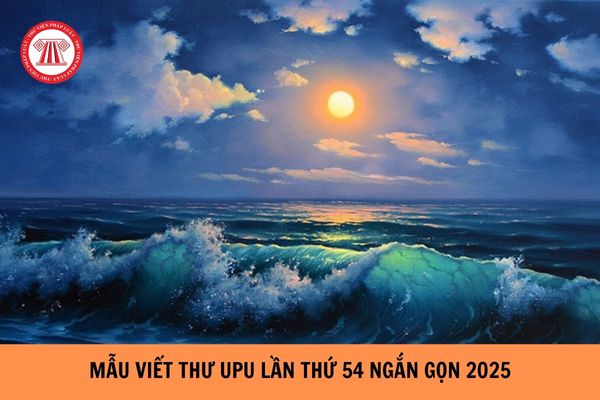 Mẫu Viết thư UPU lần thứ 54 ngắn gọn năm 2025 dành cho học sinh các cấp?