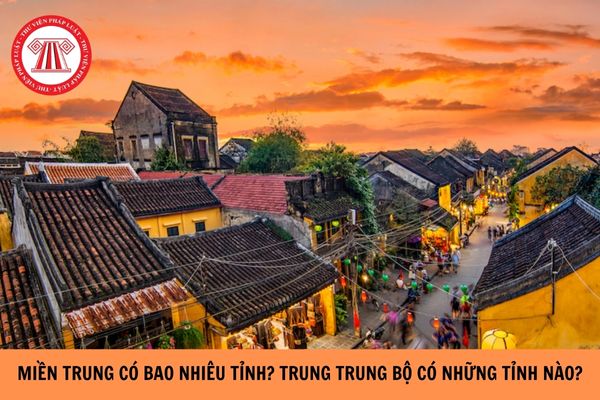 Miền Trung có bao nhiêu tỉnh? Trung Trung Bộ gồm những tỉnh nào?