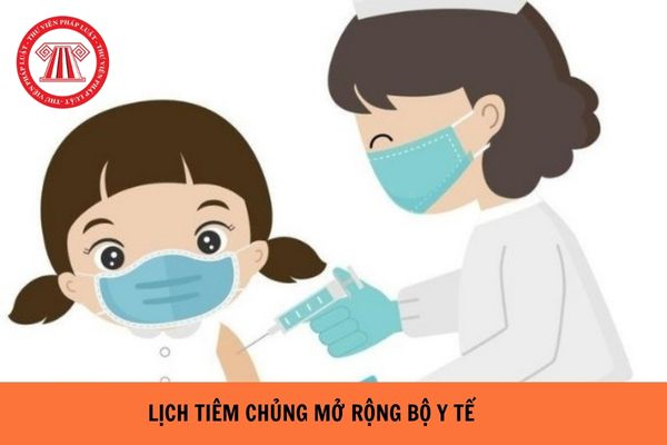 Lịch tiêm chủng mở rộng Bộ Y tế mới nhất hiện nay?