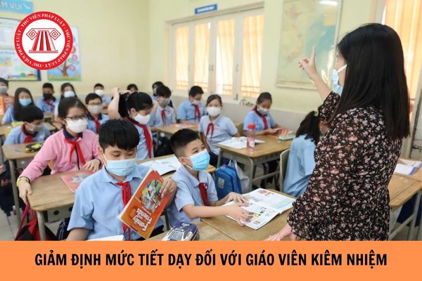 Cách tính giảm định mức tiết dạy đối với giáo viên kiêm nhiệm năm 2024?