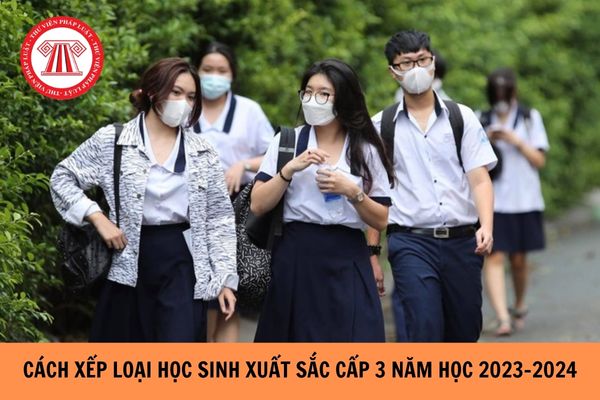 Cách xếp loại học sinh xuất sắc cấp 3 năm học 2023-2024?