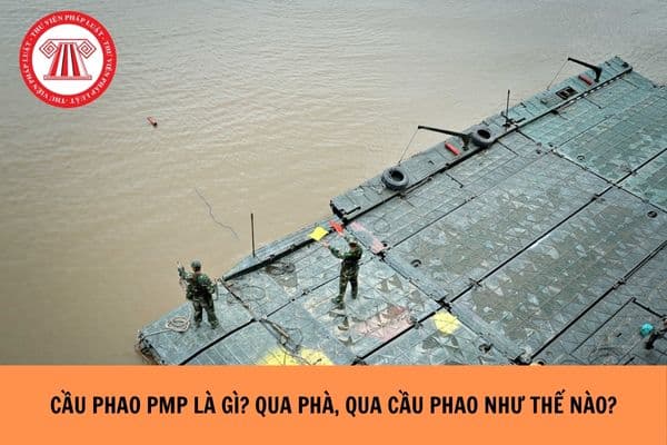 Cầu phao PMP là gì? Qua phà, qua cầu phao được thực hiện như thế nào?