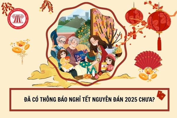 Đã có thông báo nghỉ Tết Nguyên Đán 2025 chưa?