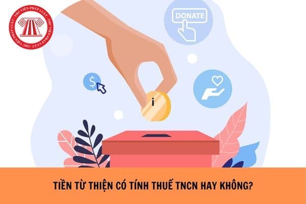 Tiền từ thiện có tính thuế TNCN không?