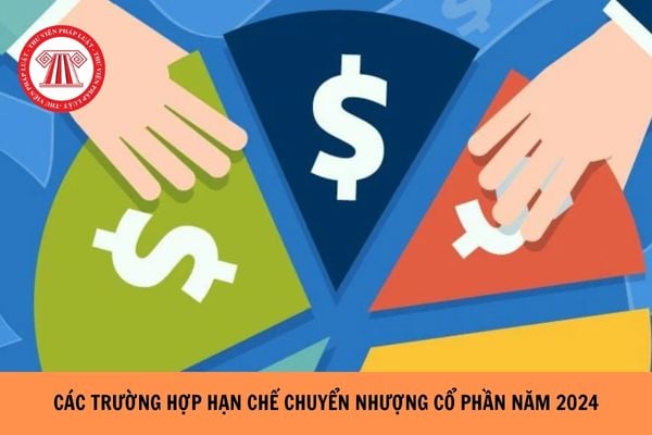 Các trường hợp hạn chế chuyển nhượng cổ phần năm 2024?