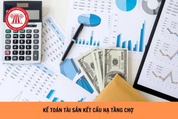 Mở sổ và thực hiện kế toán tài sản kết cấu hạ tầng chợ thuộc thẩm quyền của ai theo quy định pháp luật?